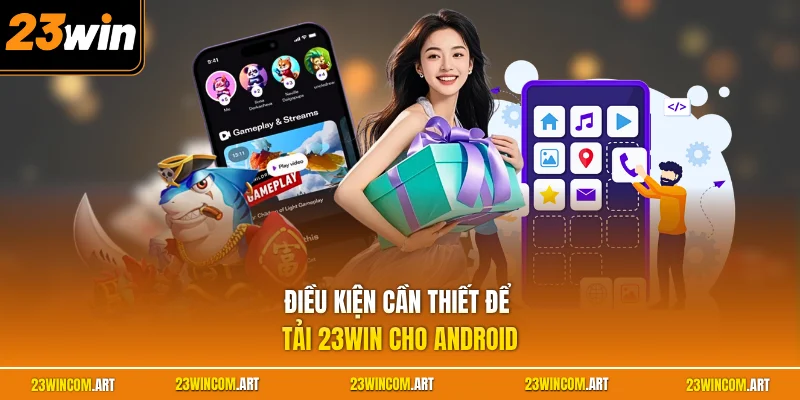 Điều kiện cần thiết để tải 23WIN cho Android