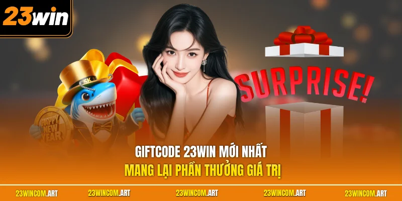 Giftcode 23WIN mới nhất mang lại phần thưởng giá trị 