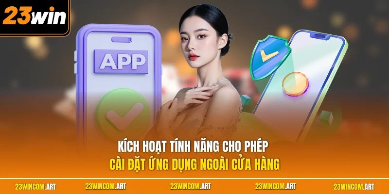 Kích hoạt tính năng cho phép cài đặt ứng dụng ngoài cửa hàng