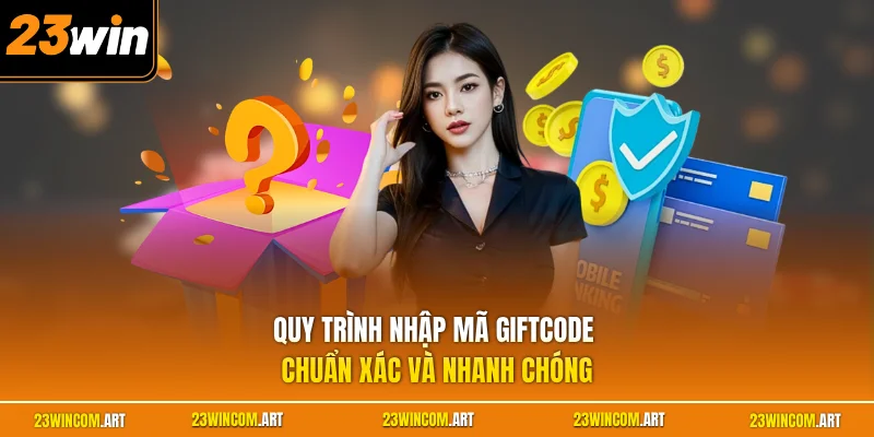 Quy trình nhập mã giftcode chuẩn xác và nhanh chóng