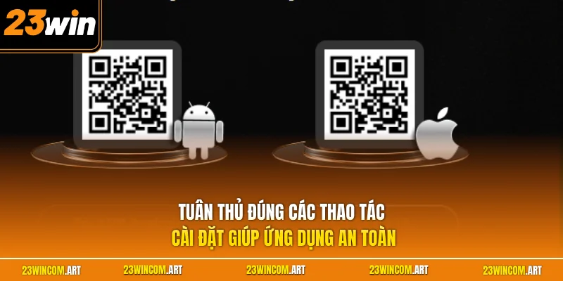 Tải app 23WIN 2 Tuân thủ đúng các thao tác cài đặt giúp ứng dụng an toàn